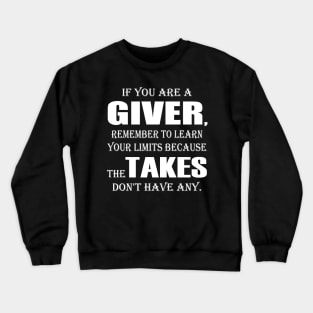 If You Are A Giver, Remember To Learn Your Limits Because The Takers Don't Have Any Crewneck Sweatshirt